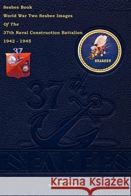 Seabee Book World War Two--Seabee Images Of the 37th Naval Construction Battalion: 1942 - 1945 Bingham, Kenneth E. 9781475190175 Createspace - książka