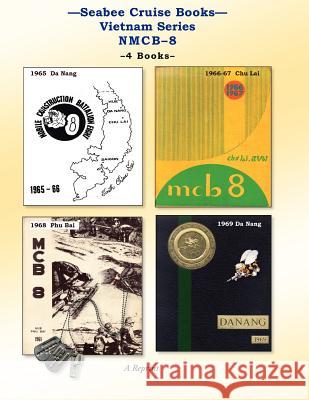 Seabee Cruise Books Vietnam Series NMCB-8: 1965 Da Nang, 1966-67 Chu Lai, 1968 Phu Bai, 1969 Da Nang Bingham, Kenneth E. 9781461035589 Createspace - książka