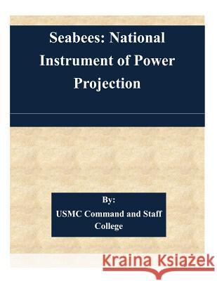 Seabees: National Instrument of Power Projection Usmc Command and Staff College 9781511537124 Createspace - książka