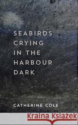 Seabirds Crying in the Harbour Dark Catherine Cole 9781742589503 University of Western Australia Press - książka