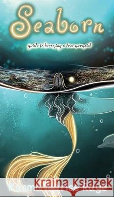 Seaborn: guide to becoming a true mermaid Kasma Marise Raye Raksha Pujari 9789334357547 Kasma Marise Raye - książka