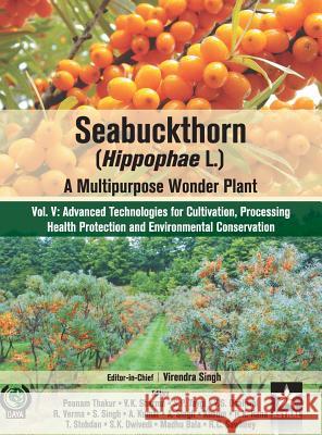 Seabuckthorn (Hippophae L.): A Multipurpose Wonder Plant Vol 5: Advanced Technologies for Cultivation, Processing Health Protection and Environment Virendra Singh   9789387057357 Daya Pub. House - książka