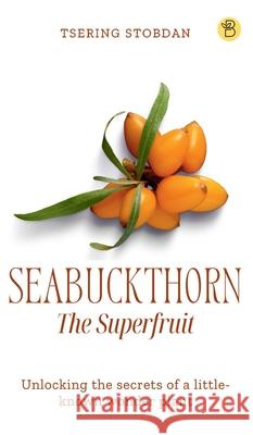 Seabuckthorn The Superfruit Tsering Stobdan 9788119682829 Beeja House - książka