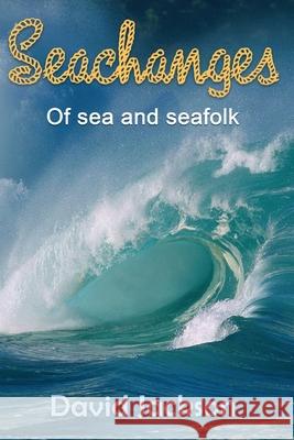 Seachanges: Of Sea and Seafolk David Jackson White Magic Studios 9781914366345 Maple Publishers - książka