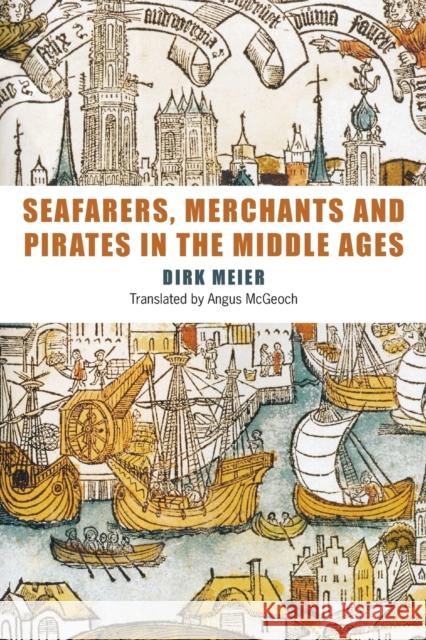 Seafarers, Merchants and Pirates in the Middle Ages Dirk Meier 9781843835127  - książka