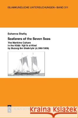 Seafarers of the Seven Seas: The Maritime Culture in the Kitab 'Aja'ib Al-Hind by Buzurg Ibn Shahriyar (D. 399/1009) Shafiq, Suhanna 9783879974245 Schwarz, Berlin - książka