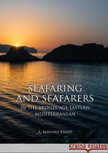 Seafaring and Seafarers in the Bronze Age Eastern Mediterranean A. Bernard Knapp 9789088905551 Sidestone Press - książka