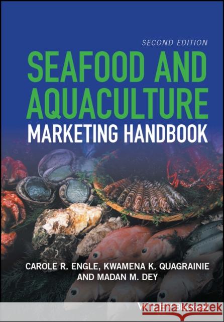 Seafood and Aquaculture Marketing Handbook Carole R. Engle Kwamena Quagrainie Madan Dey 9781118845509 Wiley-Blackwell - książka