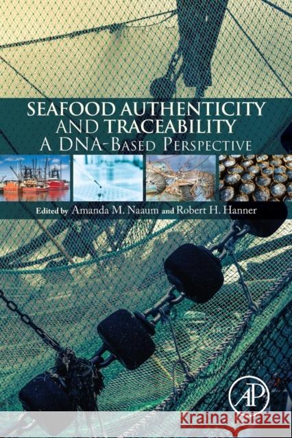 Seafood Authenticity and Traceability: A Dna-Based Pespective Amanda Naaum Robert Hanner 9780128015926 Academic Press - książka