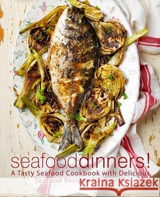 Seafood Dinners!: A Tasty Seafood Cookbook with Delicious Seafood Recipes for Dinner Booksumo Press 9781722329822 Createspace Independent Publishing Platform - książka