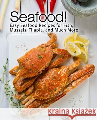 Seafood!: Easy Seafood Recipes for Fish, Mussels, Tilapia, and Much More Booksumo Press 9781975791674 Createspace Independent Publishing Platform - książka