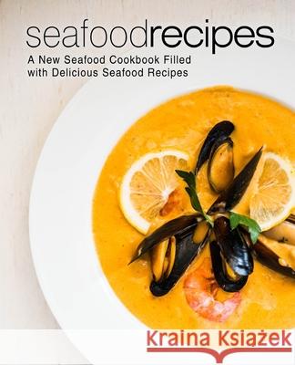 Seafood Recipes: A New Seafood Cookbook Filled with Delicious Seafood Recipes Booksumo Press 9781545369548 Createspace Independent Publishing Platform - książka