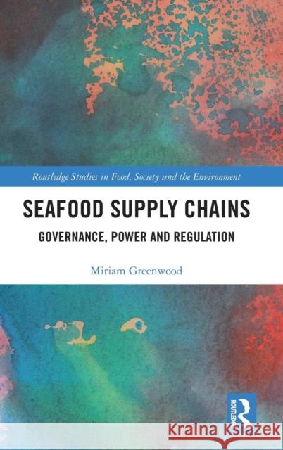 Seafood Supply Chains: Governance, Power and Regulation Miriam Greenwood 9781138063167 Routledge - książka