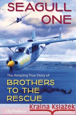 Seagull One: The Amazing True Story of Brothers to the Rescue Lily Prellezo Jos? Basulto 9780813081090 University Press of Florida - książka