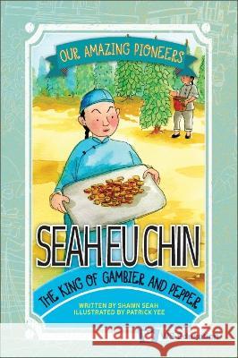 Seah Eu Chin: The King of Gambier and Pepper Shawn Li Song Seah Patrick Yee 9789811268861 Ws Education (Children's) - książka