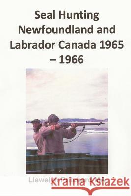 Seal Hunting Newfoundland and Labrador Canada 1965-1966 Llewelyn Pritchard 9781482301908 Createspace - książka