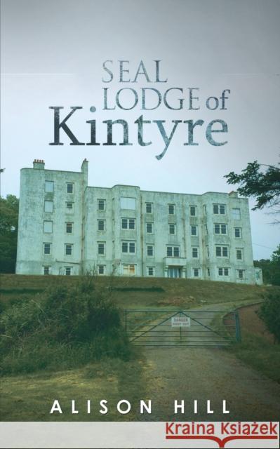 Seal Lodge of Kintyre Alison Hill 9781788238021 Austin Macauley Publishers - książka