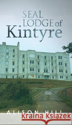 Seal Lodge of Kintyre Alison Hill 9781788238038 Austin Macauley Publishers - książka