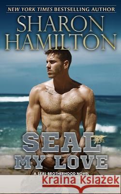 SEAL My Love: A SEAL Brotherhood Novel Sharon Hamilton 9781945020544 Frog Haven Press - książka