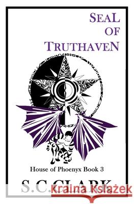Seal of Truthaven: House of Phoenyx book 3 S C Clark 9781505960891 Createspace Independent Publishing Platform - książka