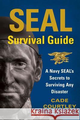 SEAL Survival Guide: A Navy SEAL's Secrets to Surviving Any Disaster Cade Courtley 9781451690293 Simon & Schuster - książka