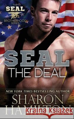 SEAL the Deal: SEAL Brotherhood Series Book 4 Sharon Hamilton 9781493698523 Createspace Independent Publishing Platform - książka