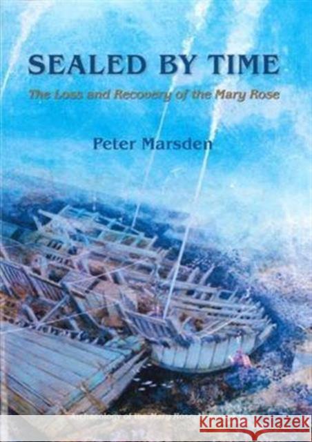 Sealed by Time: The Loss and Recovery of the Mary Rose Peter Marsden   9781785701528 Oxbow Books - książka