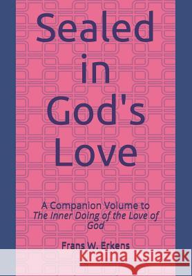 Sealed in God's Love: A Companion Volume to the Inner Doing of the Love of God Frans W. Erkens 9781794190832 Independently Published - książka