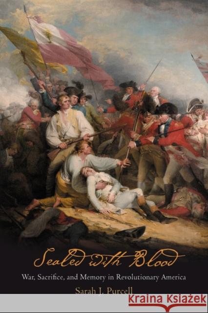 Sealed with Blood: War, Sacrifice, and Memory in Revolutionary America Purcell, Sarah J. 9780812221091 University of Pennsylvania Press - książka