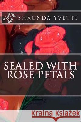Sealed with Rose Petals Shaunda Yvette Ana Burgos 9781523262557 Createspace Independent Publishing Platform - książka