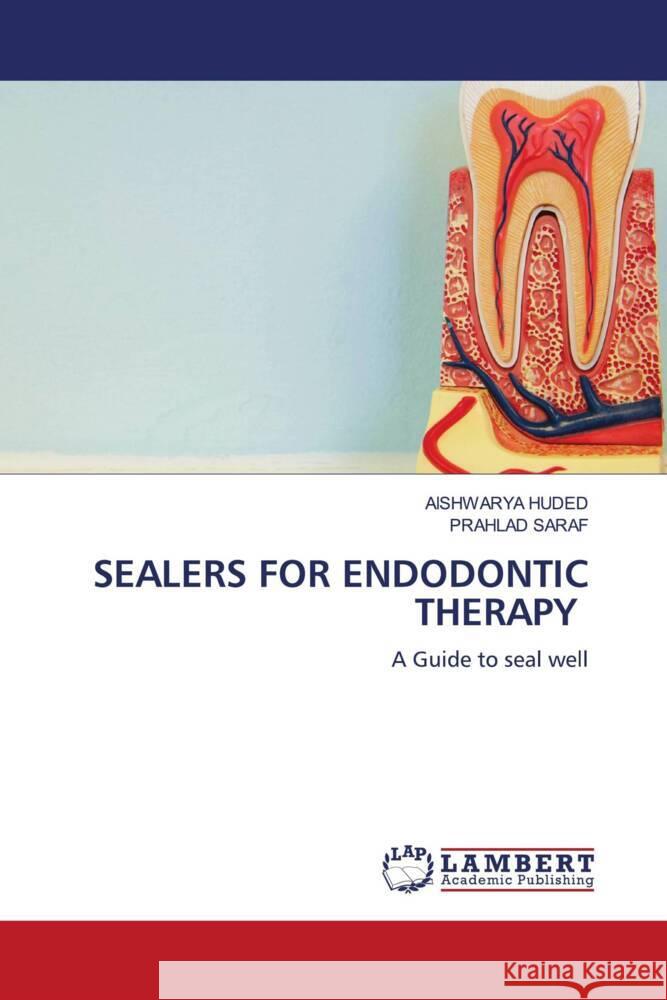 Sealers for Endodontic Therapy Aishwarya Huded Prahlad Saraf 9786208170653 LAP Lambert Academic Publishing - książka