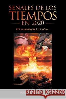 Señales De Los Tiempos En 2020: El Comienzo De Los Dolores Irizarry, Joe 9781664237599 WestBow Press - książka
