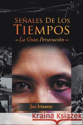 Señales De Los Tiempos: La Gran Persecución Irizarry, Joe 9781639455355 Writers Branding LLC - książka