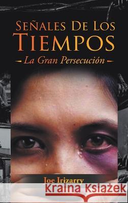 Señales De Los Tiempos: La Gran Persecución Irizarry, Joe 9781639455362 Writers Branding LLC - książka
