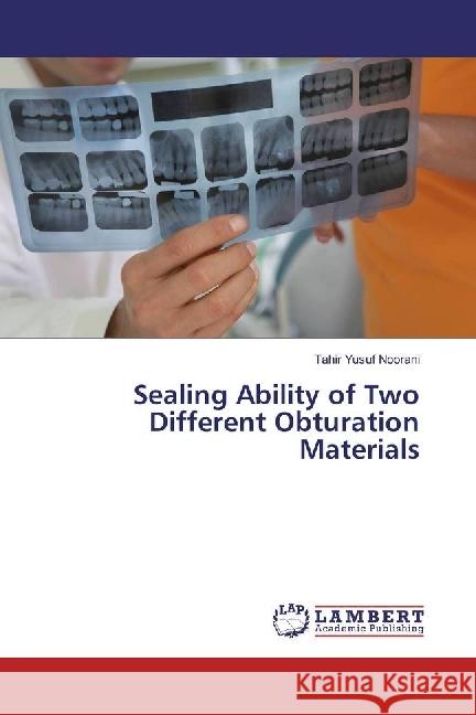 Sealing Ability of Two Different Obturation Materials Noorani, Tahir Yusuf 9783659964534 LAP Lambert Academic Publishing - książka