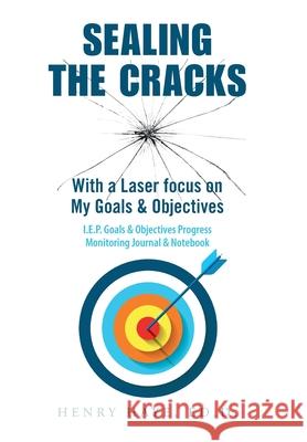 Sealing the Cracks: With a Laser Focus on My Goals & Objectives Henry Haye Ed D 9781664184824 Xlibris Us - książka