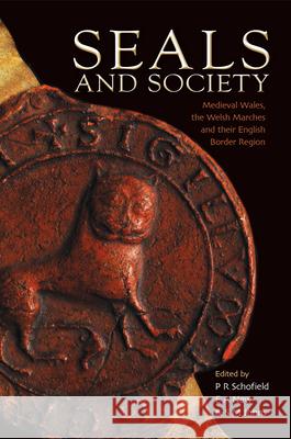 Seals and Society: Medieval Wales, the Welsh Marches and Their English Border Region P. R. Schofield E. A. News S. M. Johns 9781783168712 University of Wales Press - książka