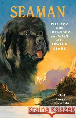 Seaman: The Dog Who Explored the West with Lewis & Clark Gail Langer Karwoski James Watling 9781561451906 Peachtree Publishers - książka