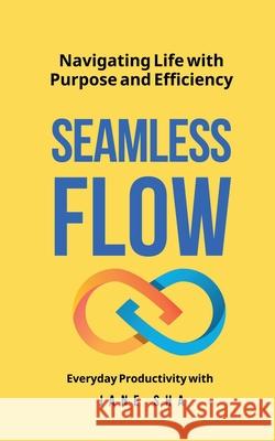 Seamless Flow: Navigating Life with Purpose & Efficiency Jane Sha 9798895444733 Notion Press - książka