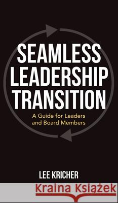 Seamless Leadership Transition: A Guide for Leaders and Board Members Lee Kricher 9781662881404 Xulon Press - książka