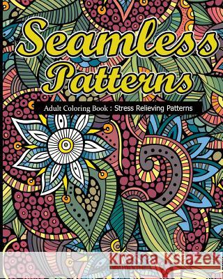 Seamless Patterns: Adult Coloring Book: Stress Relieving Patterns V. Art Sophia Payne 9781540845269 Createspace Independent Publishing Platform - książka