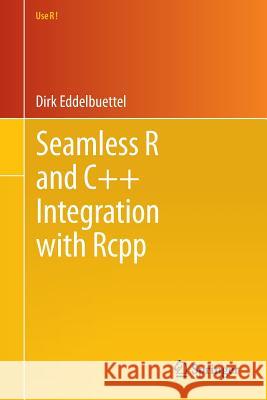 Seamless R and C++ Integration with Rcpp Dirk Eddelbuettel 9781461468677 Springer - książka