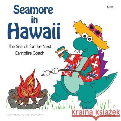 Seamore in Hawaii: The Search for the Next Campfire Coach Carol Crave Kari Wimsatt 9780998079103 Carol Bates - książka