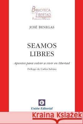 Seamos Libres: Apuntes para volver a vivir en libertad Benegas, Jose 9788472095984 Jose Benegas - książka