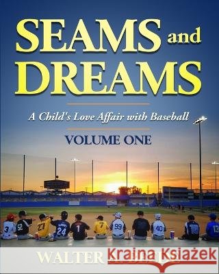 Seams and Dreams: A Child's Love Affair with Baseball Volume One Walter A Beede   9798987462584 Beede Baseball Publishing LLC - książka