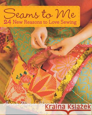 Seams to Me: 24 New Reasons to Love Sewing [With 10 Patterns] Anna Maria Horner 9780470259269  - książka