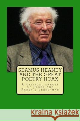 Seamus Heaney and the Great Poetry Hoax: A critical exposé of Faber and Faber's verse-man Kiely, Kevin 9781548197940 Createspace Independent Publishing Platform - książka