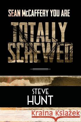 Sean McCaffery You Are Totally Screwed Steve Hunt 9780994746313 Yellow Dot Publications - książka