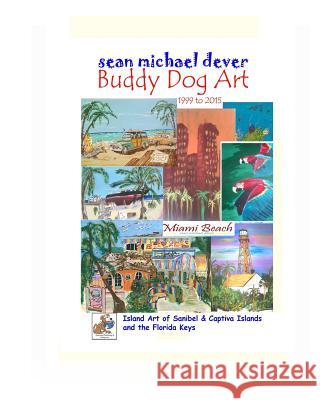 Sean Michael Dever Buddy Dog Art 1999 to 2015: Island Art of Sanibel & Captiva Islands and the Florida Keys Sean Dever 9781076225252 Independently Published - książka