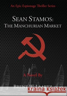 Sean Stamos: The Manchurian Market Brent Laartz 9780998205427 Caribe Id, LLC - książka